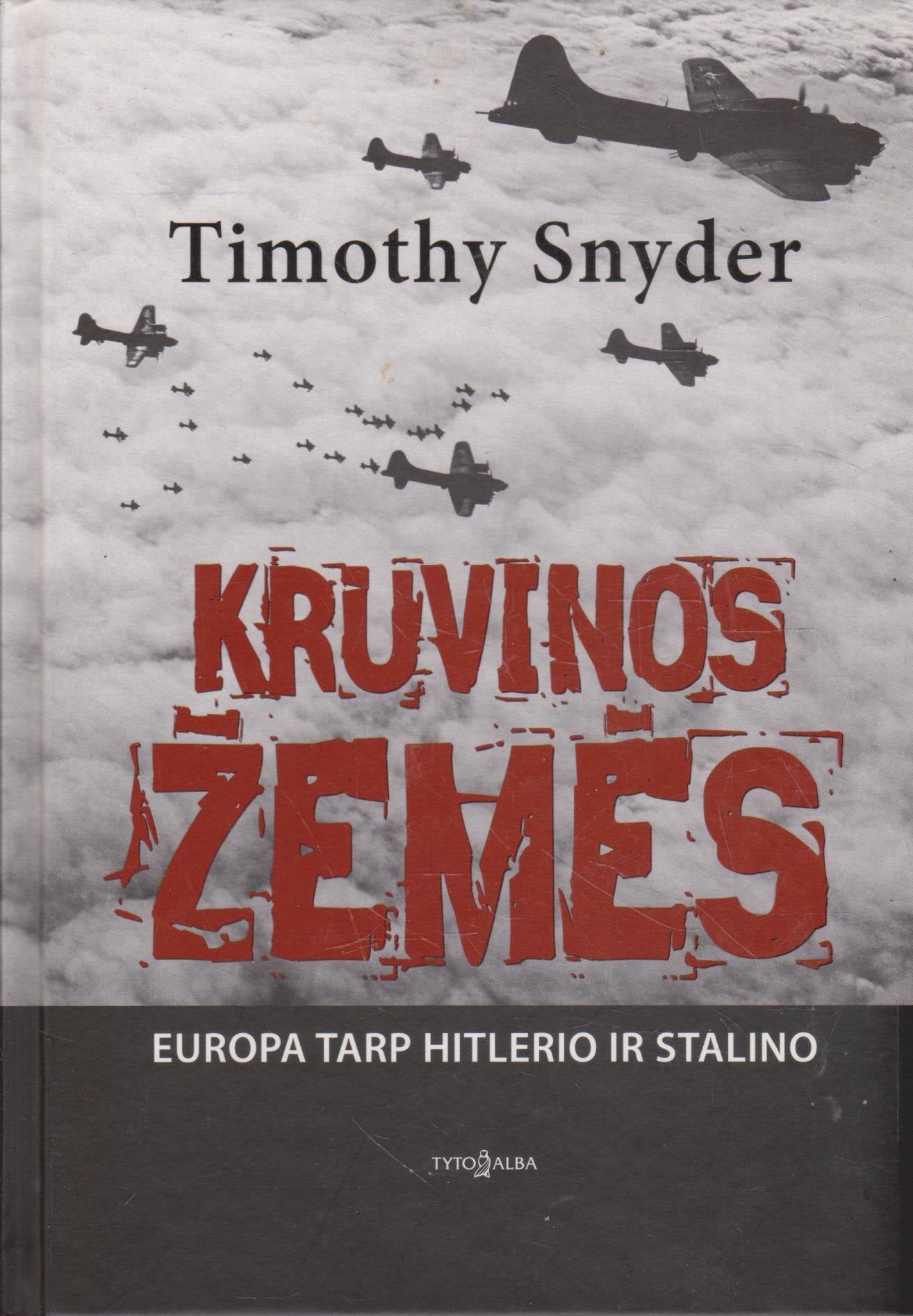 Timothy Snyder - Kruvinos žemės : Europa tarp Hitlerio ir Stalino