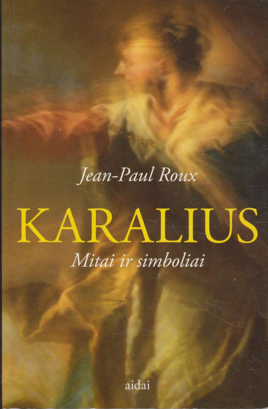 Jean-Paul Roux - Karalius : mitai ir simboliai