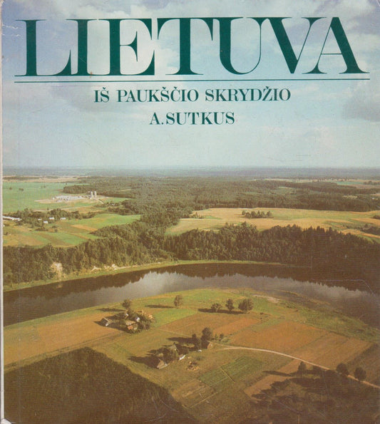 Antanas Sutkus - Lietuva iš paukščio skrydžio