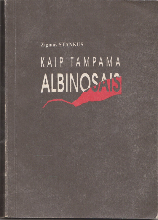 Zigmas Stankus - Kaip tampama albinosais