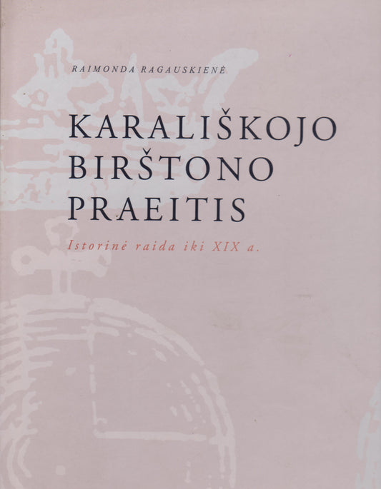 Karališkojo Birštono praeitis : istorinė raida iki XIX a.