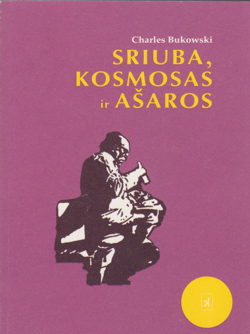 Charles Bukowski - Sriuba, kosmosas ir ašaros