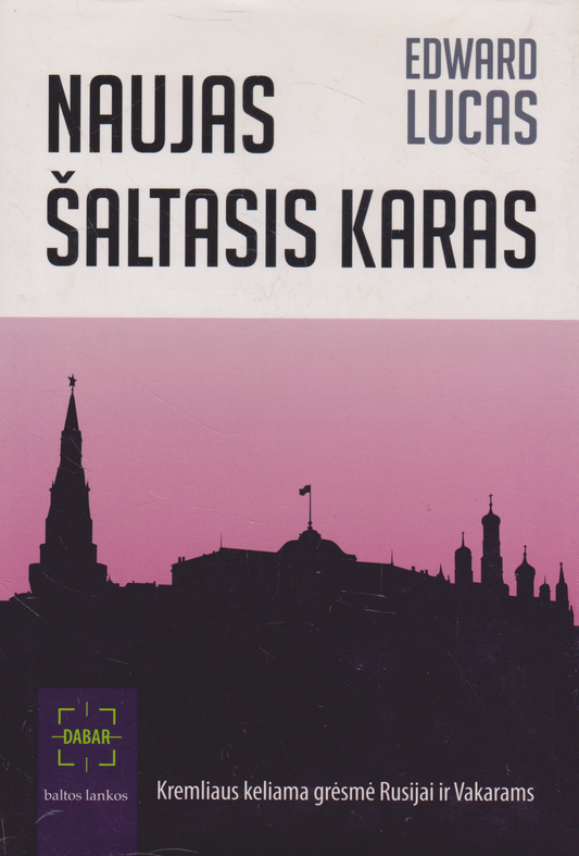 Edward Lucas - Naujas Šaltasis karas: Kremliaus keliama grėsmė Rusijai ir Vakarams