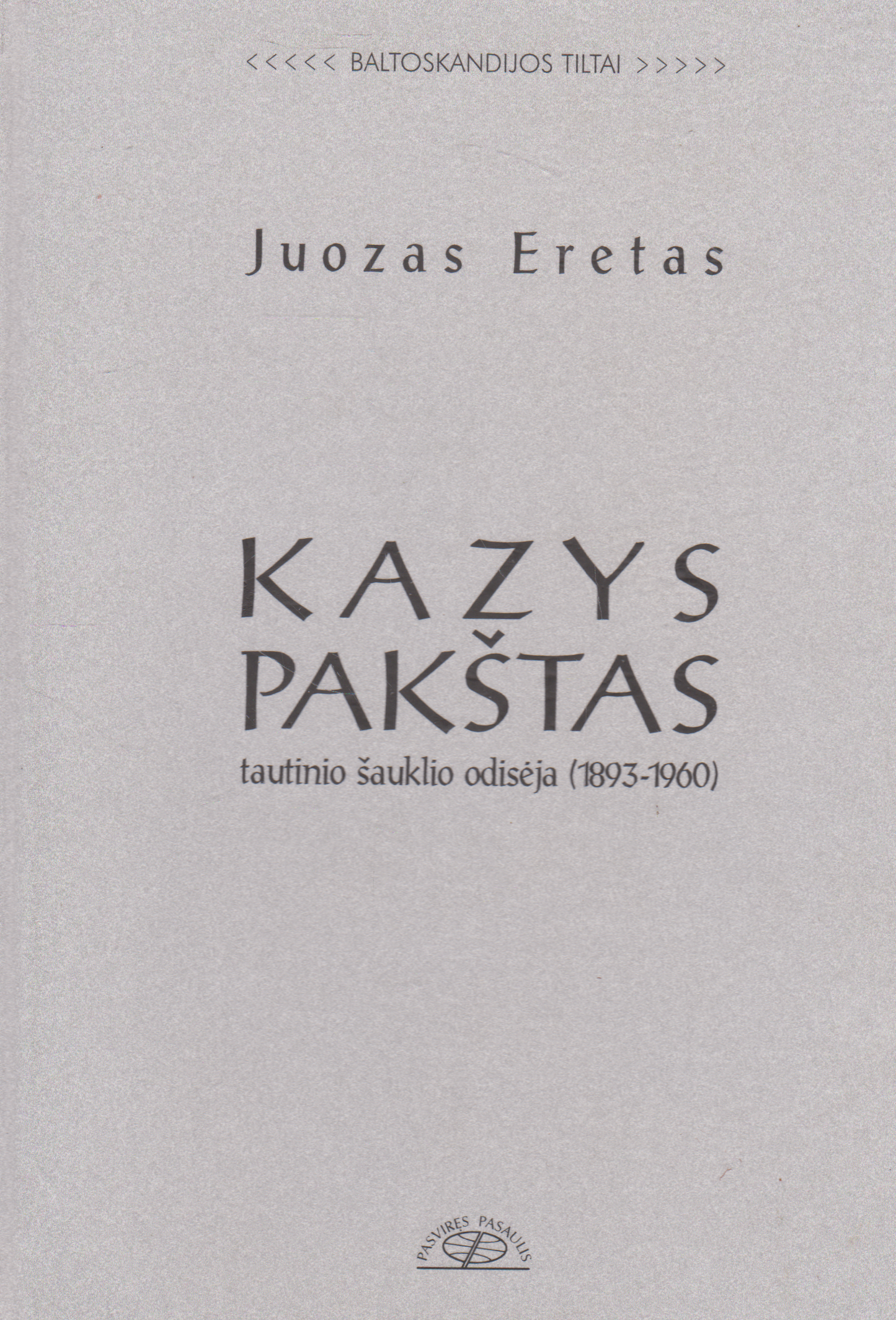 Juozas Eretas - Kazys Pakštas: tautinio šauklio odisėja (1893-1960)