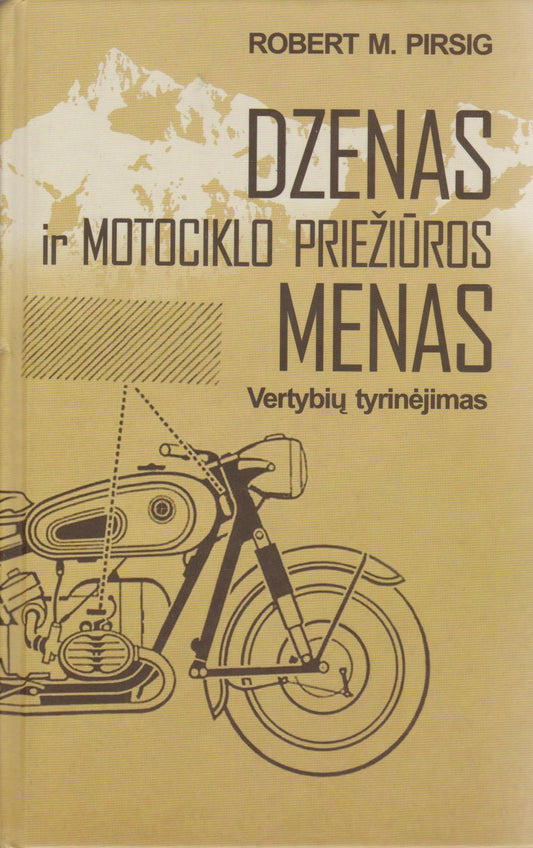 R. M. Pirsig - Dzenas ir motociklo priežiūros menas : vertybių tyrinėjimas