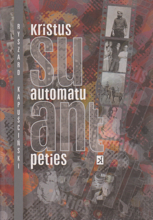 Ryszard Kapuscinski - Kristus su automatu ant peties