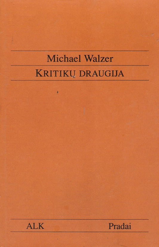 Michael Walzer - Kritikų draugija : visuomenės kritika ir politinis angažuotumas dvidešimtajame amžiuje