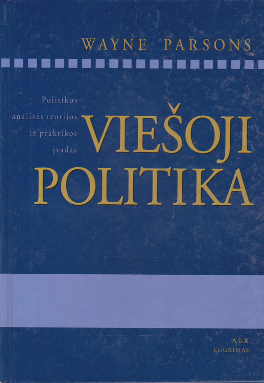 Wayne Parsons - Viešoji politika : politikos analizės teorijos ir praktikos įvadas